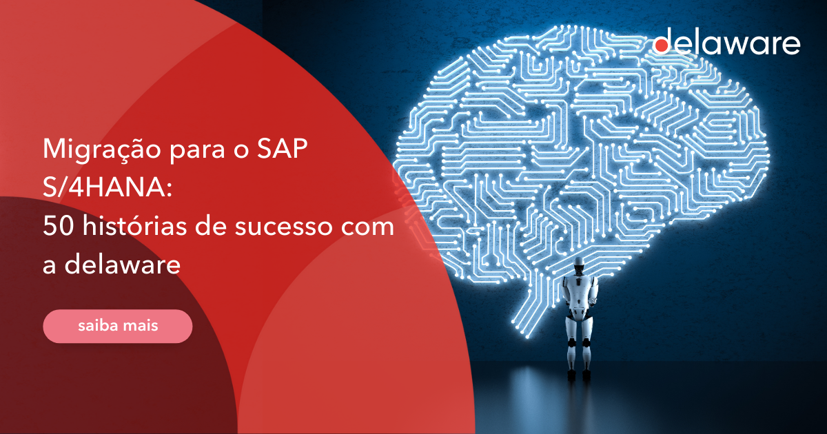 Migração para o SAP S 4HANA 50 histórias de sucesso a delaware